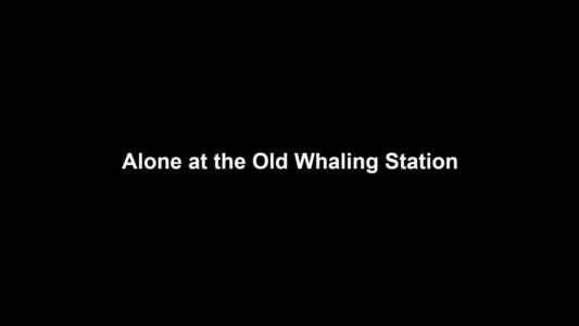 12a Alone At The Old Whaling Station
