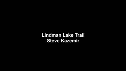17a Steve Kazemir - Lindman Lake Trail